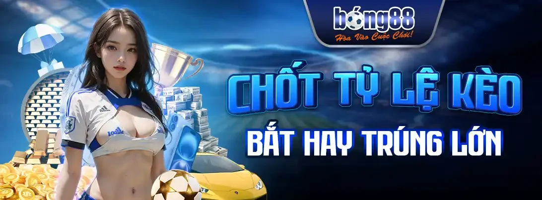 tỷ lệ kèo hấp dẫn cùng bong88