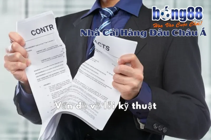 Tổng Hợp Quy Định Miễn Trừ Trách Nhiệm Bong88 Mới Nhất 3 Vấn đề về lỗi kỹ thuật