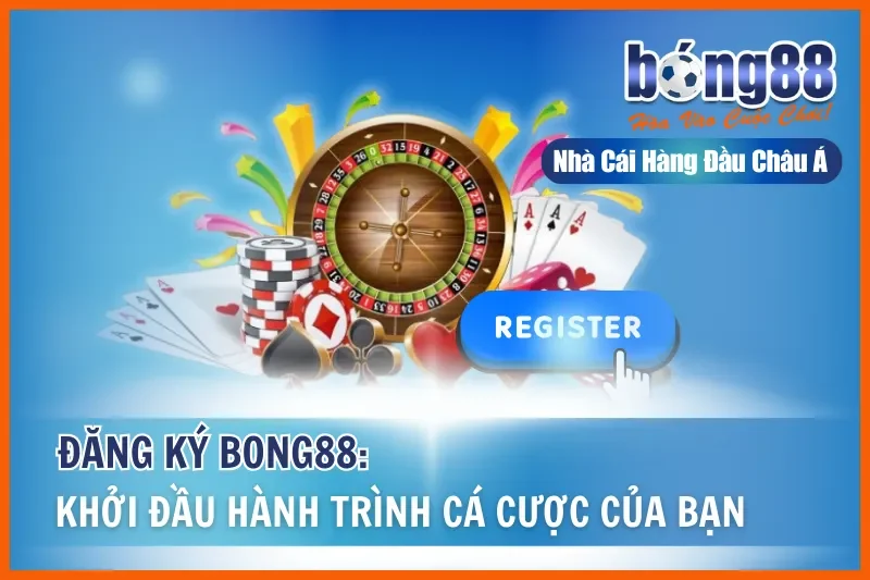Đăng Ký Bong88: Khởi Đầu Hành Trình Cá Cược Của Bạn 4 Đăng Ký Bong88: Khởi Đầu Hành Trình Cá Cược Của Bạn