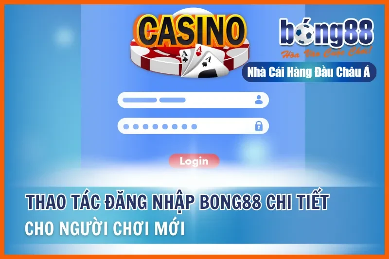 Thao Tác Đăng Nhập Bong88 Chi Tiết Cho Người Chơi Mới 3 Thao Tác Đăng Nhập Bong88 Chi Tiết Cho Người Chơi Mới