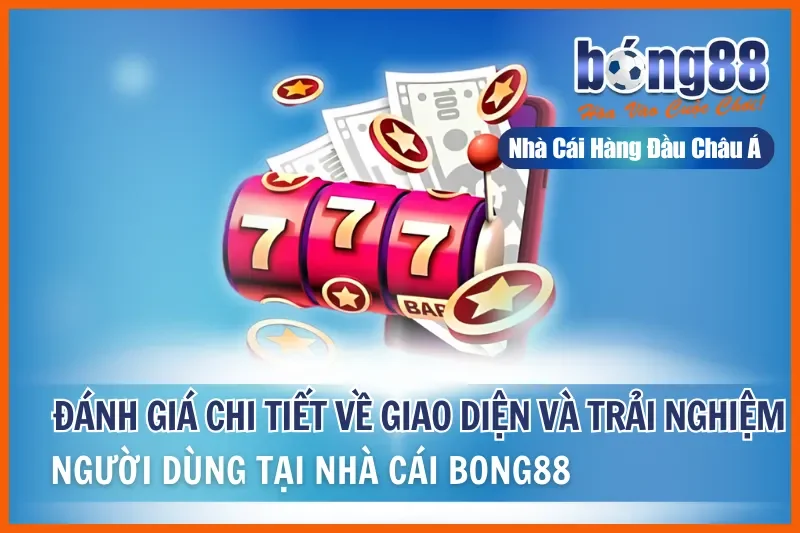 Đánh Giá Chi Tiết Về Giao Diện Bong88 Và Trải Nghiệm Người Dùng Tại Nhà Cái 9 Đánh Giá Chi Tiết Về Giao Diện Bong88 Và Trải Nghiệm Người Dùng Tại Nhà Cái