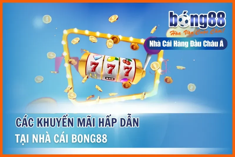 Các Khuyến Mãi Bong88 Và Nhiều Ưu Đãi Hấp Dẫn Tại Nhà Cái 8 Các Khuyến Mãi Bong88 Và Nhiều Ưu Đãi Hấp Dẫn Tại Nhà Cái