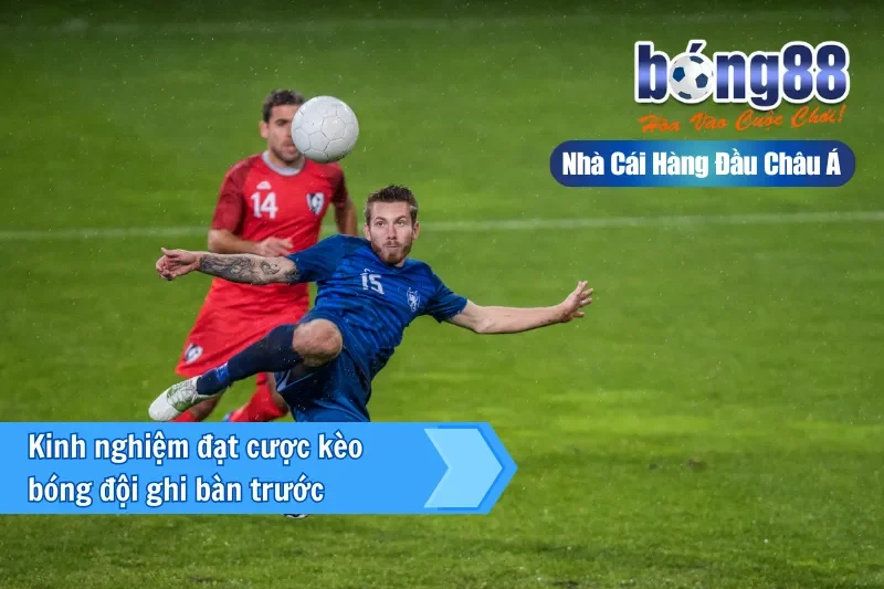 Chiến lược đặt cược kèo bóng đội ghi bàn trước