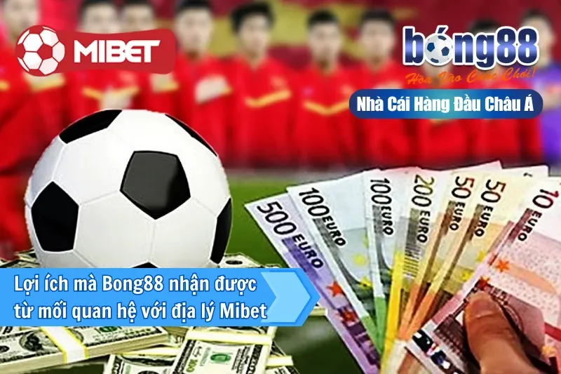Đại Lý Mibet 3 lợi ích Mibet mang lại cho nhà cái Bong88